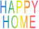 HAPPY HOME HAPPY HOME